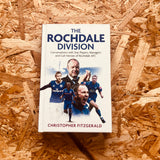 The Rochdale Division: Conversations with Star Players, Managers and Cult Heroes of Rochdale AFC
