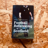Football Refereeing in Scotland: A History of its Organisation and Development 1873 -2023
