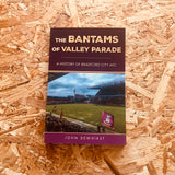 The Bantams of Valley Parade: A History of Bradford City AFC