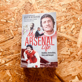 My Arsenal Life: Doubles, Invincibles, Glory and Despair (paperback)