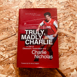 Truly, Madly, Charlie: A Tale of Obsession, Superstition and Charlie Nicholas