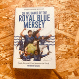 On the Banks of the Royal Blue Mersey: The Inside Story of Everton's First Season at Bramley Moore Dock