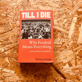 Till I Die: Why Football Means Everything (even when it shouldn’t)  - **SIGNED COPIES AVAILABLE**
