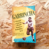 Garrincha: The Triumph and Tragedy of Brazil's Forgotten Footballing Hero