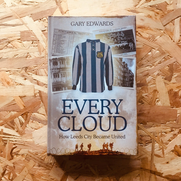 Every Cloud: The Story of How Leeds City Became Leeds United