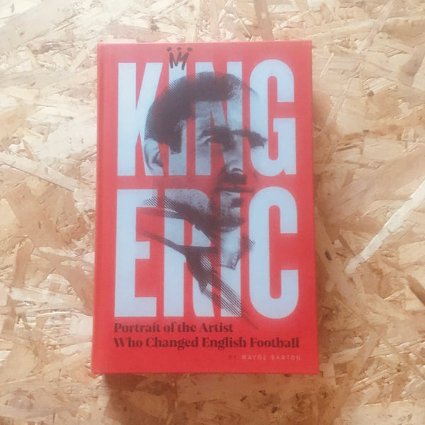 King Eric Cantona: Portrait Of The Artist Who Changed English Football