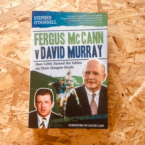Fergus McCann Versus David Murray: How Celtic Turned the Tables on Their Glasgow Rivals