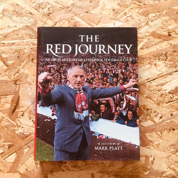 The Red Journey: An Oral History of Liverpool Football Club