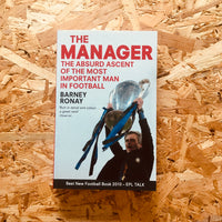 The Manager: The absurd ascent of the most important man in football