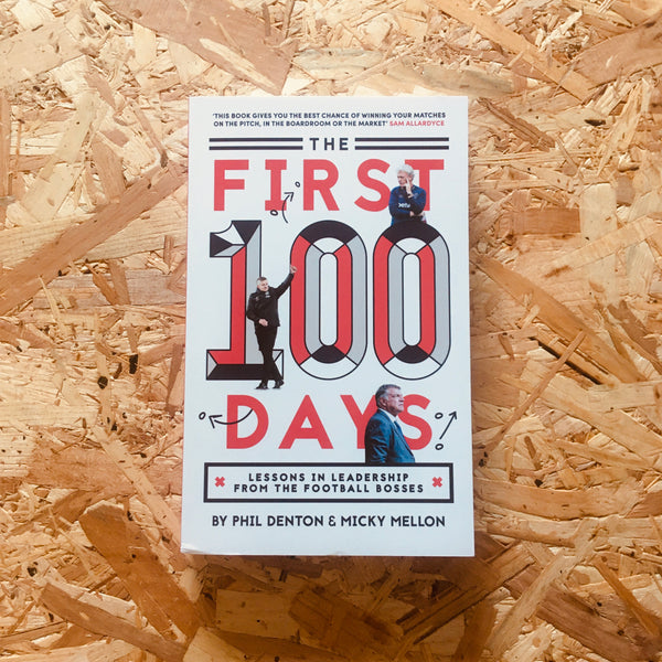 The First 100 Days: Lessons In Leadership From The Football Bosses