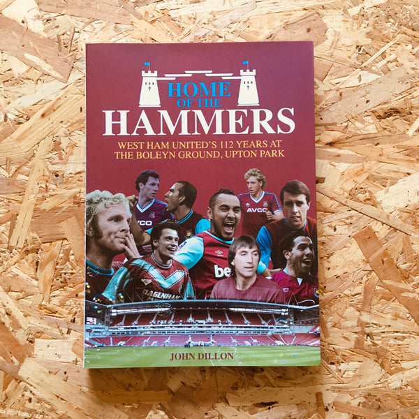 Home of the Hammers: West Ham United's 112 Years at the Boleyn Ground, Upton Park