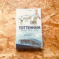 Tottenham, from the Lane: The Story of Spurs in N17