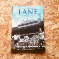 Glory, Glory Lane: The Extraordinary History of Tottenham Hotspur's Home for 118 Years