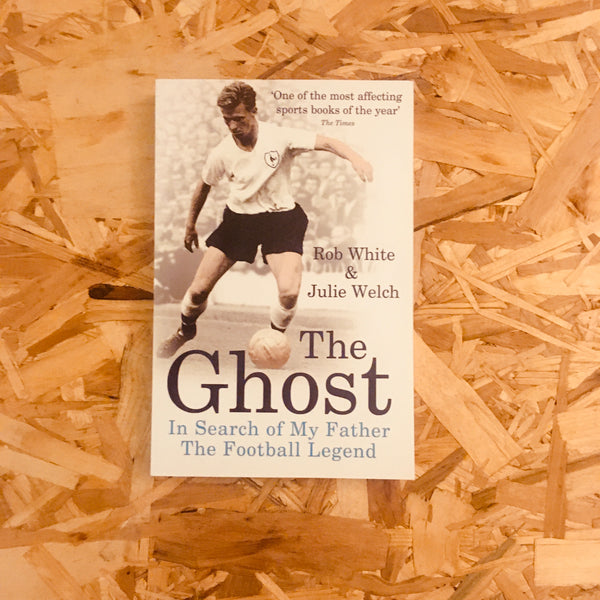 The Ghost: In Search of My Father the Football Legend