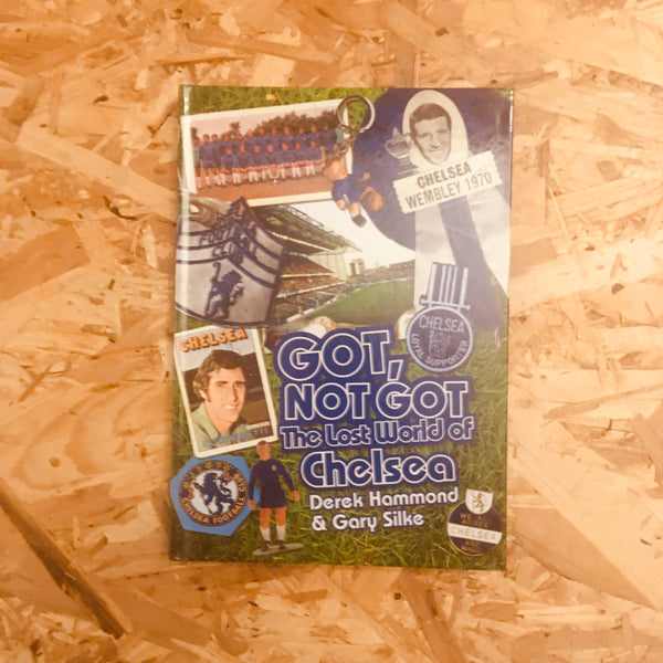 Got, Not Got: Chelsea: The Lost World of Chelsea Football Club