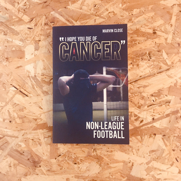 ''I Hope You Die of Cancer": Life in Non-League Football