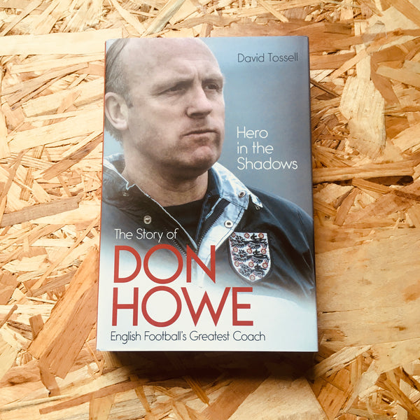 Hero in the Shadows: The Life of Don Howe, English Football's Greatest Coach
