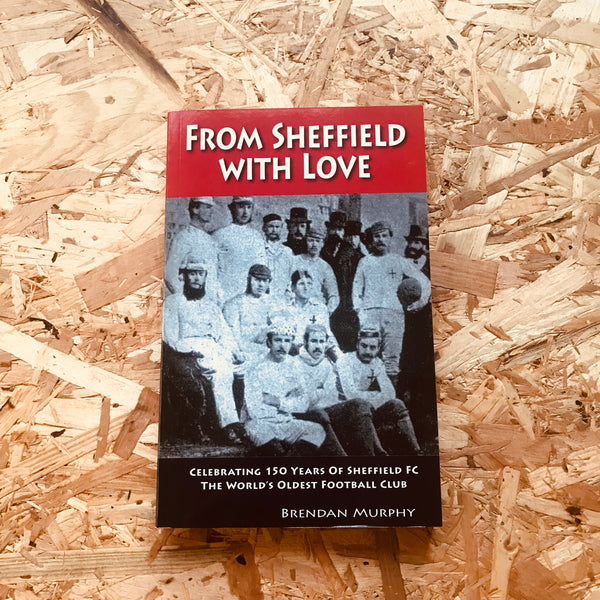 From Sheffield with Love: Celebrating 150 Years of Sheffield FC, the World's Oldest Football Club