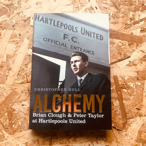 Alchemy: Brian Clough & Peter Taylor at Hartlepools United