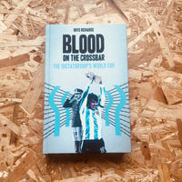 Blood on the Crossbar: The Dictatorship's World Cup