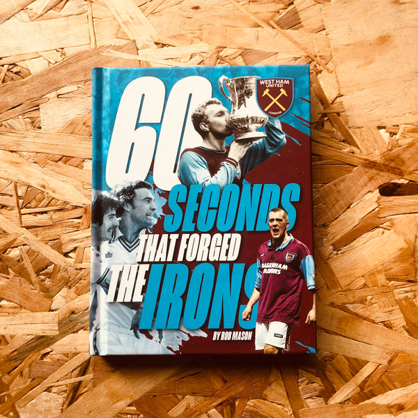 60 Seconds that forged the Irons - West Ham United