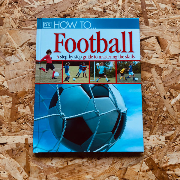 How To...Football: A Step-by-Step Guide to Mastering Your Skills