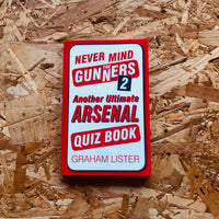 Never Mind the Gunners 2: The Ultimate Arsenal Quiz Book