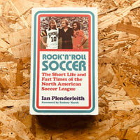 Rock 'n' Roll Soccer: The Short Life and Fast Times of the North American Soccer League