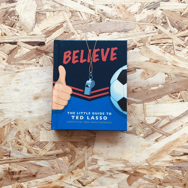 Believe: The Little Guide to Ted Lasso