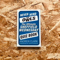 Never Mind the Owls: The Ultimate Sheffield Wednesday Quiz Book