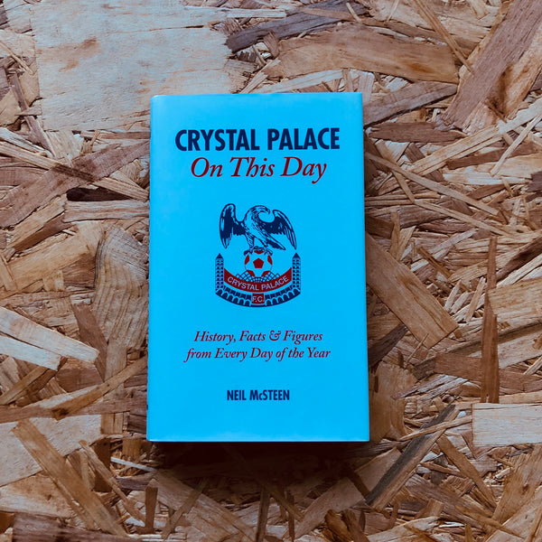 Crystal Palace on This Day: History, Facts and Figures from Every Day of the Year