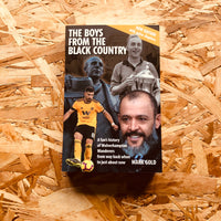 The Boys from the Black Country: A fan's history of Wolverhampton Wanderers from way back when to just about now