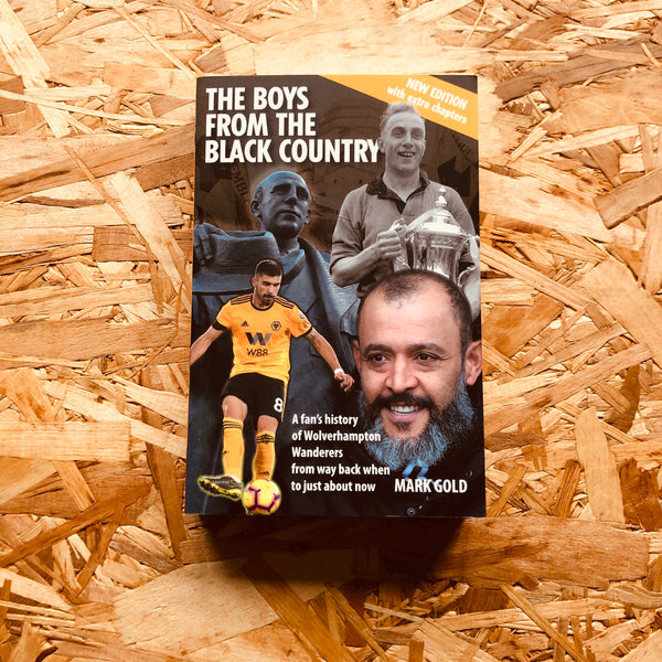 The Boys from the Black Country: A fan's history of Wolverhampton Wanderers from way back when to just about now
