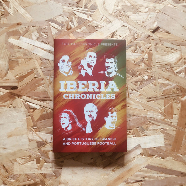 Iberia Chronicles: A History of Spanish and Portuguese Football