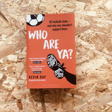 Who Are Ya?: 92 Football Clubs - and Why You Shouldn't Support Them - **SIGNED**