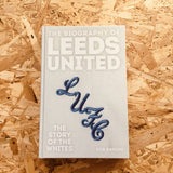 The Biography of Leeds United: The Story of the Whites