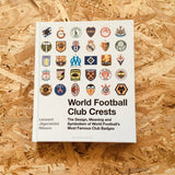 World Football Club Crests: The Design, Meaning and Symbolism of World Football's Most Famous Club Badges