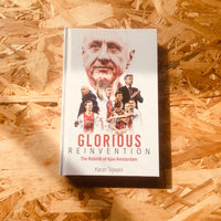 Glorious Reinvention: The Rebirth of Ajax Amsterdam - **SIGNED**