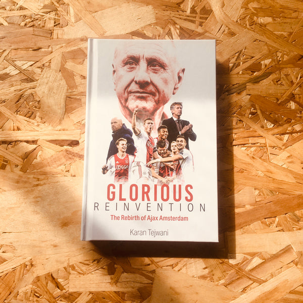Glorious Reinvention: The Rebirth of Ajax Amsterdam - **SIGNED BOOKPLATE**