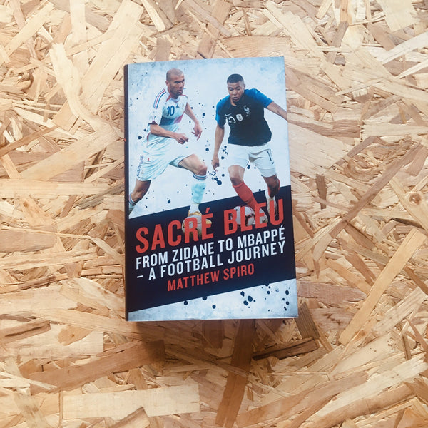 Sacré Bleu: Zidane to Mbappé – A football journey