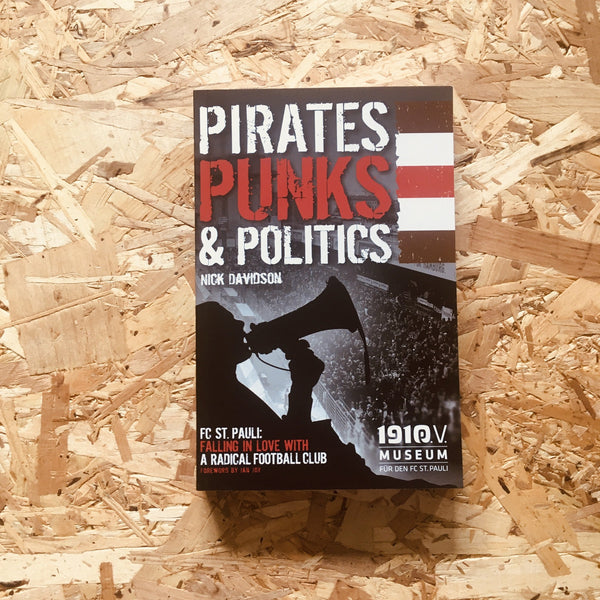 Pirates, Punks & Politics: FC St. Pauli: Falling in Love with a Radical Football Club