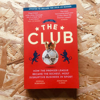The Club: How the Premier League Became the Richest, Most Disruptive Business in Sport