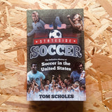 Stateside Soccer: A Definitive History of Soccer in the United States of America