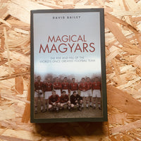 Magical Magyars: The Rise and Fall of the World's Once Greatest Football Team