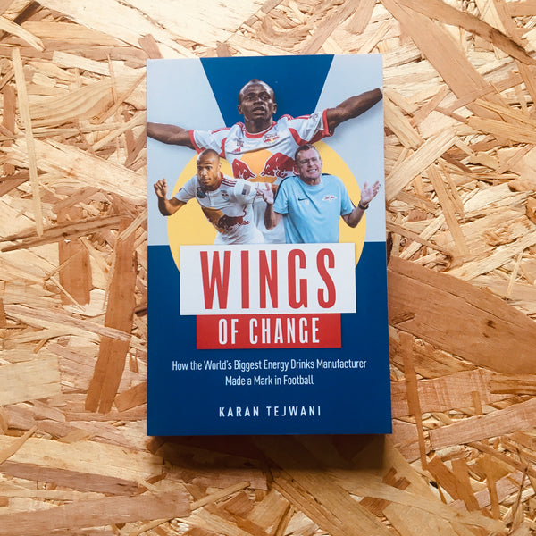 Wings of Change: How the World's Biggest Energy Drink Manufacturer Made a Mark in Football - **SIGNED**
