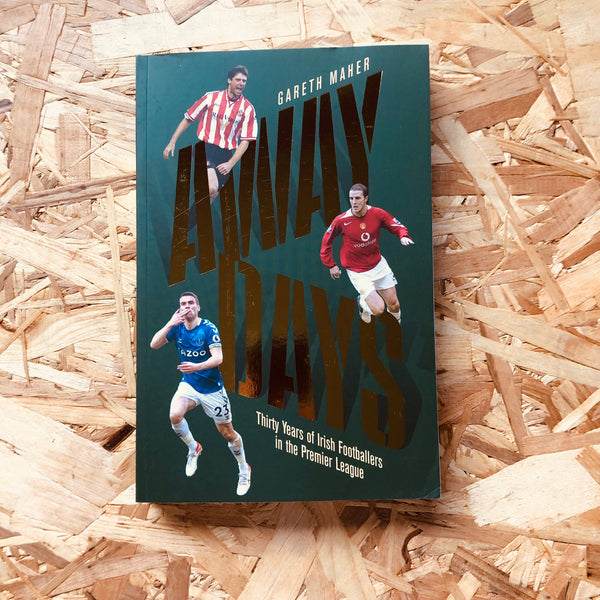 Away Days: Thirty Years of Irish Footballers in the Premier League