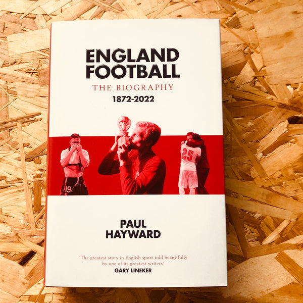 England Football: The Biography : 1872-2022