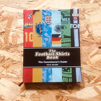 The Football Shirts Book: The Connoisseur's Guide