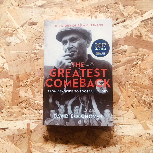 The Greatest Comeback: From Genocide to Football Glory: The Story of Bela Guttman