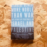 More Noble Than War: The Story of Football in Israel and Palestine
